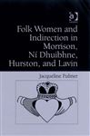 Folk Women and Indirection in Morrison, N Dhuibhne, Hurston, and Lavin - Fulmer, Jacqueline