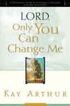 Lord, Only You Can Change Me - Arthur, Kay