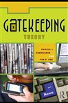 Gatekeeping Theory - Shoemaker, Pamela J.; Vos, Timothy