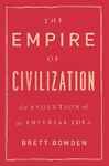 The Empire of Civilization - Bowden, Brett