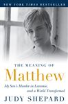 The Meaning of Matthew - Shepard, Judy