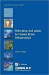 Unlocking Land Values to Finance Urban Infrastructure - Peterson, George E.