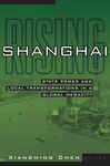 Shanghai Rising: State Power and Local Transformations in a Global Megacity (Globalization and Community)