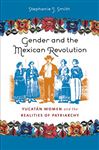 Gender and the Mexican Revolution - Smith, Stephanie J.