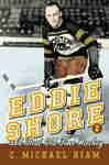 Eddie Shore and that Old-Time Hockey - Hiam, C. Michael