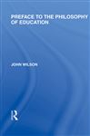 Preface to the philosophy of education (International Library of the Philosophy of Education Volume 24) - Wilson, John