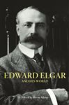Edward Elgar and His World - Adams, Byron