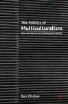 Politics of Multiculturalism - Pitcher, Ben, Dr
