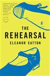 The Rehearsal - Catton, Eleanor