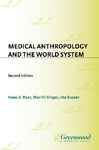 Medical Anthropology and the World System - Susser, Ida; Singer, Merrill; Baer, Hans