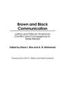 Brown and Black Communication: Latino and African American Conflict and Convergence in Mass Media - Rios, Diana; Mohamed, Ali