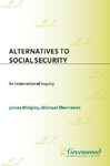 Alternatives to Social Security: An International Inquiry - Sherraden, Michael; Midgley, James