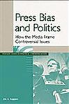 Press Bias and Politics: How the Media Frame Controversial Issues - Kuypers, Jim