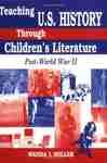 Teaching U.S. History Through Children's Literature: Post-World War II - Miller, Wanda