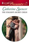 The Italian's Secret Child - Spencer, Catherine