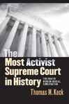 The Most Activist Supreme Court in History - Keck, Thomas M.