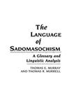 The Language of Sadomasochism: A Glossary and Linguistic Analysis - Murray, Thomas; Murrell, Thomas