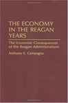 The Economy in the Reagan Years: The Economic Consequences of the Reagan Administrations - Campagna, Anthony