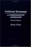 Political Economy: A Comparative Approach - Clark, Barry