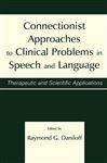 Connectionist Approaches To Clinical Problems in Speech and Language - Daniloff, Raymond G.
