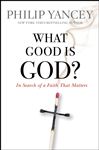 What Good Is God? - Yancey, Philip