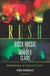 Rush, Rock Music, and the Middle Class - McDonald, Christopher J.