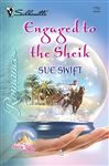 Engaged to the Sheik - Swift, Sue