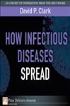 How Infectious Diseases Spread - Clark, David P.