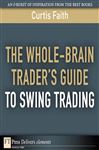 The Whole-Brain Trader's Guide to Swing Trading - Faith, Curtis