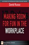 Making Room for Fun in the Workplace - Russo, David