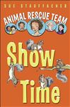 Animal Rescue Team: Show Time - Stauffacher, Sue; Lamont, Priscilla
