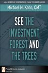 See the Investment Forest and the Trees - Kahn, Michael N., CMT