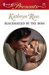 Blackmailed by the Boss - Ross, Kathryn