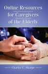 Online Resources for Caregivers of the Elderly - Sharpe, Charles C.