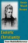 Esoteric Christianity, or The Lesser Mysteries - Besant, Annie Wood