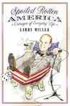 Spoiled Rotten America - Miller, Larry