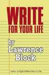 Write for Your Life Lawrence Block Author