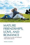 Mature Friendships, Love, and Romance: A Practical Guide to Intimacy for Older Adults - Glicken, Morley