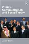 Political Communication and Social Theory - Davis, Aeron
