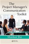 The Project Manager's Communication Toolkit - Jha, Shankar