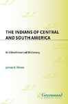 The Indians of Central and South America: An Ethnohistorical Dictionary - Olson, James