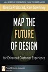 Map the Future of Design for Enhanced Customer Experience - Prahalad, Deepa; Sawhney, Ravi