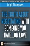 The Truth About Negotiating with Someone You Hate...or Love - Thompson, Leigh L.