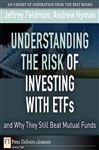 Understanding the Risk of Investing with ETFs and Why They Still Beat Mutual Funds - Hyman, Andrew; Feldman, Jeffrey