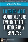 The Truth About Making All Your Employees Feel Like Your Only Employee - Kane, William S.