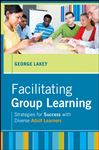 Facilitating Group Learning - Lakey, George