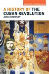 A History of the Cuban Revolution - Chomsky, Aviva