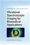 Vibrational Spectroscopic Imaging for Biomedical Applications - Srinivasan, Gokulakrishnan