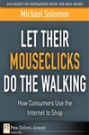 Let Their Mouseclicks Do the Walking - Solomon, Michael R.