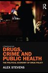 Drugs, Crime and Public Health - Stevens, Alex